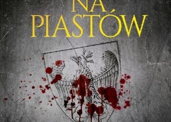 Agnieszka Teterycz-Puzio – Zamachy na Piastów