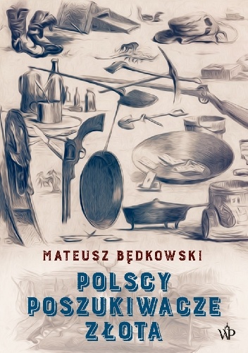 Mateusz Będkowski – Polscy poszukiwacze złota