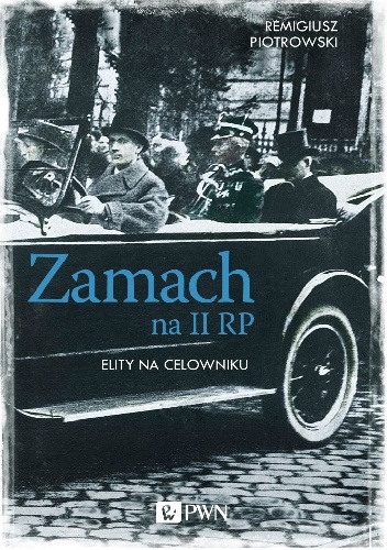 Remigiusz Piotrowski – Zamach na II RP. Elity na celowniku.