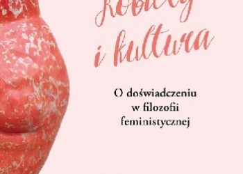 Natalia Anna Michna – Kobiety i kultura. O doświadczeniu w filozofii feministycznej