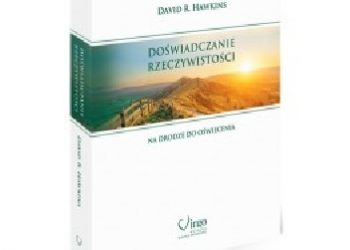 David Hawkins – Doświadczanie rzeczywistości. Na drodze do oświecenia