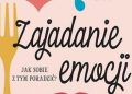 Maggan Hägglund – Zajadanie emocji. Jak sobie z tym poradzić?