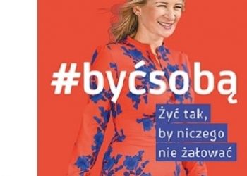 Janowicz Joanna – #byćsobą Żyć tak, by niczego nie żałować