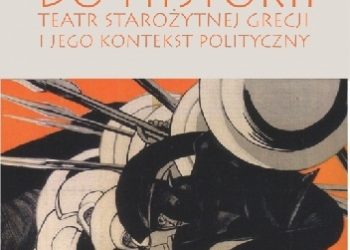 Olga Śmiechowicz – Didaskalia do historii. Teatr starożytnej Grecji i jego kontekst polityczny