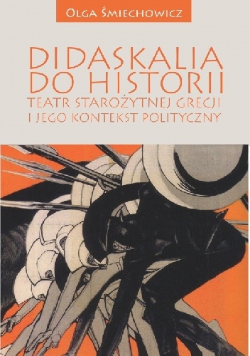 Olga Śmiechowicz – Didaskalia do historii. Teatr starożytnej Grecji i jego kontekst polityczny
