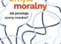 Anna Macko – Umysł moralny. Jak powstają oceny moralne?