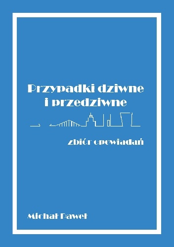 Michał Paweł – Przypadki dziwne i przedziwne – zbiór opowiadań