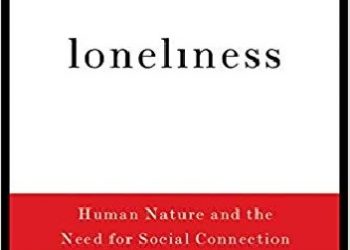 William Patrick, John T. Cacioppo – Loneliness: Human Nature and the Need for Social Connection