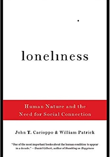 William Patrick, John T. Cacioppo – Loneliness: Human Nature and the Need for Social Connection