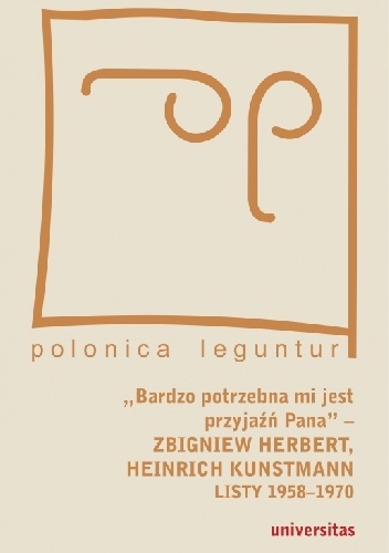 Zbigniew Herbert, Heinrich Kunstmann – „Bardzo potrzebna mi jest przyjaźń Pana” – Zbigniew Herbert, Heinrich Kunstmann: Listy 1958-1970