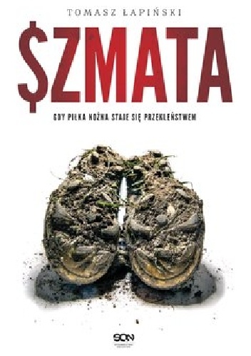 Tomasz Łapiński – Szmata. Gdy piłka nożna staje się przekleństwem