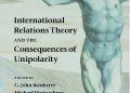 Praca zbiorowa – International Relations Theory and the Consequences of Unipolarity