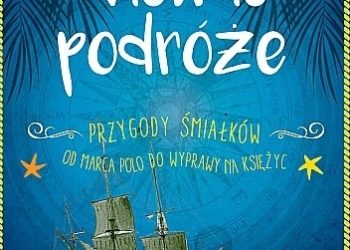 Deborah Patterson – Wielkie podróże : przygody śmiałków od Marca Polo do wyprawy na Księżyc