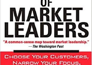 Michael Treacy, Fred Wiersema – The Discipline of Market Leaders: Choose Your Customers, Narrow Your Focus, Dominate Your Market