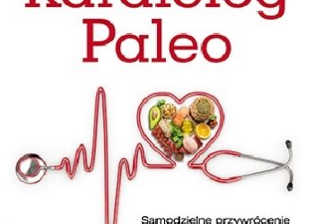 Jack Wolfson – Kardiolog Paleo. Samodzielne przywrócenie naturalnie zdrowego układu krążenia i eliminowanie chorób serca