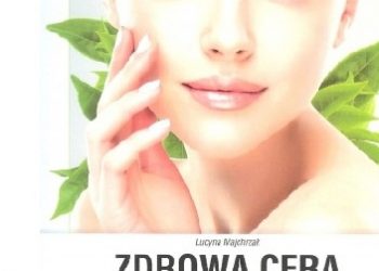 Lucyna Majchrzak – Zdrowa cera. Siła natury i nauki w walce z trądzikiem