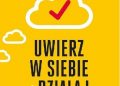 Christina Tracy Stein, Brian Tracy – Uwierz w siebie i działaj. Pokonaj wątpliwości, zostaw przeszłość za sobą i odkryj swój potencjał