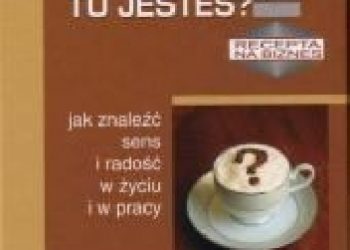 John P. Strelecky – Kafejka dlaczego tu jesteś .Jak znaleźć sens i radość w życiu i w pracy