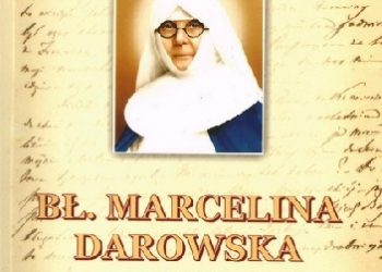 Ks. Marek Chmielewski,  s. Janina Martynuska CSIC – Bł. Marcelina Darowska — dar na trzecie tysiąclecie