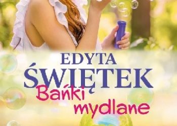 Edyta Świętek – Bańki mydlane