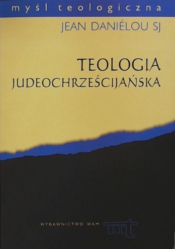 Jean Daniélou – Teologia judeochrześcijańska. Historia doktryn chrześcijańskich przed Soborem Nicejskim
