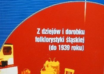 Teresa Smolińska, Jerzy Pośpiech – Z dziejów i dorobku folklorystyki śląskiej (do 1939 roku)