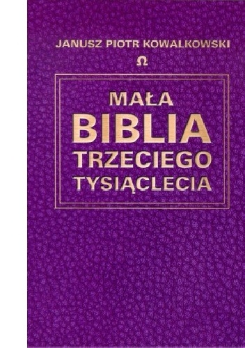Janusz Piotr Kowalkowski – Mała Biblia trzeciego tysiąclecia