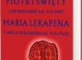 Piotr I Święty car bułgarski (ok. 912-969) Maria Lekapena caryca bułgarska (ok. 912–?963)