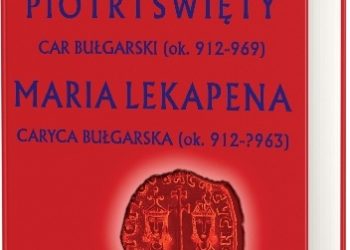 Piotr I Święty car bułgarski (ok. 912-969) Maria Lekapena caryca bułgarska (ok. 912–?963)