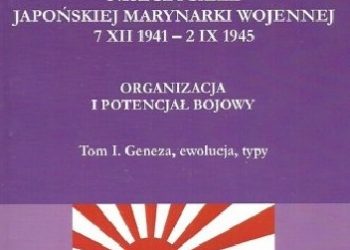 Jarosław Jastrzębski – Niszczyciele Japońskiej Marynarki Wojennej 7 XII 1941 – 2 IX 1945. Organizacja i potencjał bojowy. Tom I Geneza, ewolucja, typy
