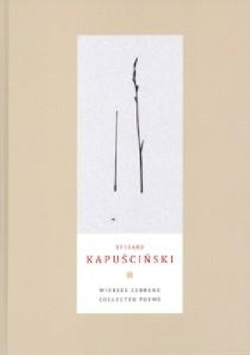 Ryszard Kapuściński – Wiersze zebrane. Collected Poems