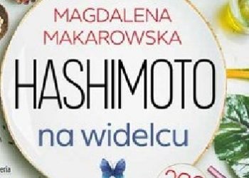 Magdalena Makarowska – Hashimoto na widelcu