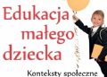 Ewa Ogrodzka-Mazur, Urszula Szuścik red. – Edukacja małego dziecka, t. 14: Konteksty społeczne i kulturowe
