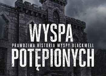 Stacy Horn – Wyspa potępionych. Prawdziwa historia wyspy Blackwell
