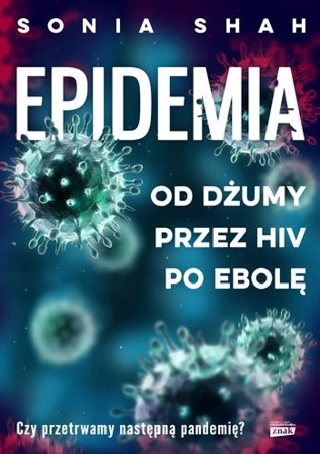 Sonia Shah – Epidemia. Od dżumy, przez HIV, po ebolę