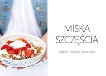 Laura Osęka – Miska szczęścia. Lokalnie, zdrowo, sezonowo
