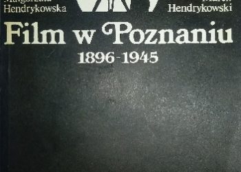 Małgorzata Hendrykowska, Marek Hendrykowski – Film w Poznaniu. 1896-1945