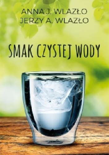 Jerzy A. Wlazło, Anna Wlazło – Smak czystej wody
