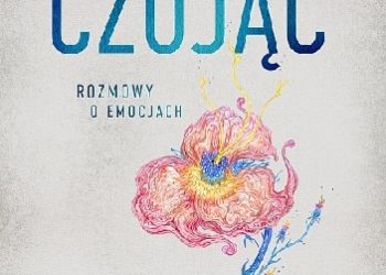 Agnieszka Jucewicz – Czując. Rozmowy o emocjach