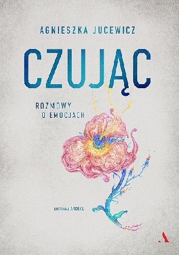 Agnieszka Jucewicz – Czując. Rozmowy o emocjach