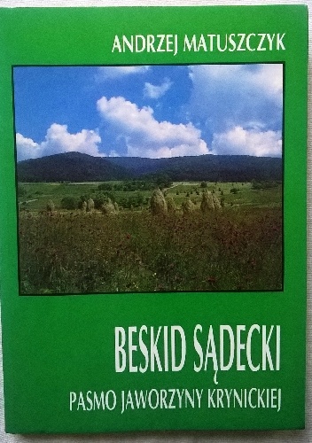 Andrzej Matuszczyk – Beskid Sądecki Pasmo Jaworzyny Krynickiej wraz z Górami Leluchowskimi. Przewodnik monograficzny
