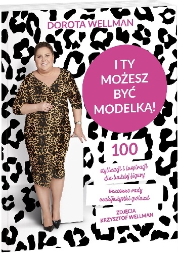 Dorota Wellman – I ty możesz być modelką!