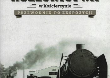 Krzysztof Jażdżewski, Michał Pakuła – Muzeum kolejnictwa w Kościerzynie. Przewodnik po ekspozycji