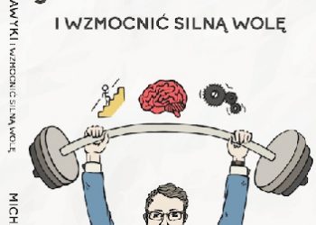Michał Michalski – Jak zmienić nawyki i wzmocnić silną wolę