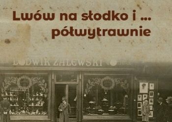 Anna Kozłowska-Ryś – Lwów na słodko i … półwytrawnie