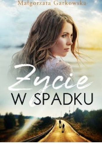 Małgorzata Garkowska – Życie w spadku