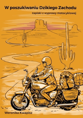 Weronika Kwapisz – W poszukiwaniu Dzikiego Zachodu. Zapiski z wyprawy motocyklowej.