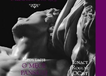 Ignacy Rogusz OCist – Mój miły jest mi woreczkiem mirry (Pnp 1,13). Medytacje o Męce Pańskiej