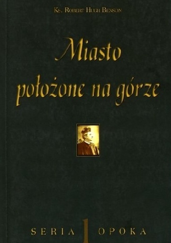 Robert Hugh Benson – Miasto położone na górze