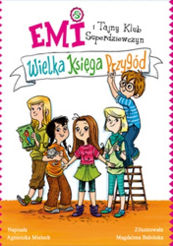 Agnieszka Mielech – Emi i Tajny Klub Superdziewczyn. Wielka Księga Przygód